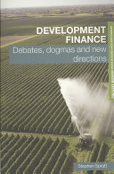Development finance : debates, dogmas and new directions / Stephen Spratt.