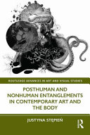 Posthuman and nonhuman entanglements in contemporary art and the body Justyna Stępień.