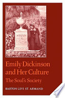 Emily Dickinson and her culture : the soul's society / Barton Levi St. Armand.