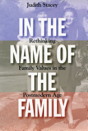 In the name of the family : rethinking family values in the postmodern age / Judith Stacey.