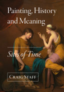 Painting, history and meaning : sites of time / Craig Staff.