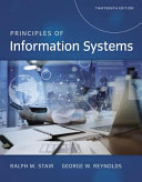 Principles of information systems / Ralph M. Stair (Professor Emeritus, Florida State University), George W. Reynolds (Instructor, Strayer University).