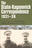 The Stalin-Kaganovich correspondence, 1931-36 / compiled and edited by R.W. Davies ... [et al.] ; Russian documents translated by Steven Shabad.