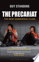 The Precariat the new dangerous class / Guy Standing.