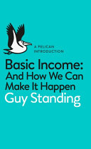 Basic income : and how we can make it happen / Guy Standing.