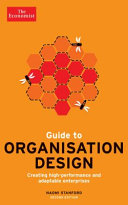 Guide to organisation design : creating high-performing and adaptable enterprises / Naomi Stanford.