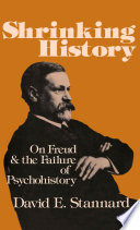 Shrinking history : on Freud and the failure of psychohistory / (by) David E. Stannard.