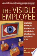 The visible employee : using workplace monitoring and surveillance to protect information assets--without compromising employee privacy or trust / Jeffrey M. Stanton and Kathryn R. Stam.