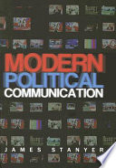 Modern political communication : mediated politics in uncertain times / James Stanyer.