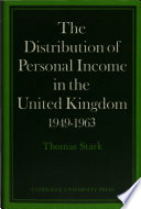 The distribution of personal income in the United Kingdom, 1949-1963 / Thomas Stark.