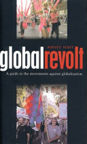 Global revolt : a guide to the movements against globalization / Amory Starr ; photos by Tim Russo.