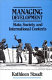 Managing development : state, society, and international contexts / Kathleen Staudt.