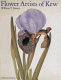 Flower artists of Kew : botanical paintings by contemporary artists / William T. Stearn.