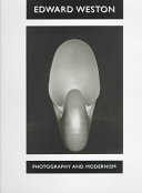 Edward Weston : photography and modernism / by Theodore E. Stebins, Jr. and Karen Quinn and Leslie Furth.
