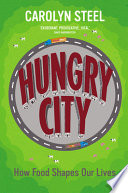 Hungry city : how food shapes our lives / Carolyn Steel.