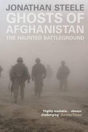 Ghosts of Afghanistan : the haunted battleground / Jonathan Steele.