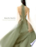Ralph Rucci : the art of weightlessness / Valerie Steele, Patricia Mears, Clare Sauro.