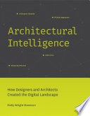 Architectural intelligence : how designers and archtiects created the digital landscape / Molly Wright Steenson.