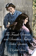 The female servant and sensation fiction 'kitchen literature' / Elizabeth Steere.