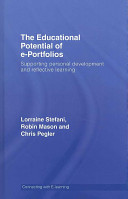 The educational potential of e-portfolios : supporting personal development and reflective learning / Lorraine Stefani, Robin Mason, Chris Pegler.