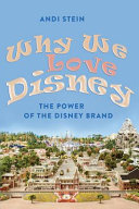 Why we love Disney : the power of the Disney brand / Andi Stein.