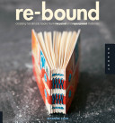 Re-bound : creating handmade books from recycled and repurposed materials / Jeannine Stein.