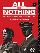 All or nothing the Axis and the Holocaust, 1941-43 / Jonathan Steinberg.