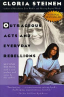 Outrageous acts and everyday rebellions / Gloria Steinem.