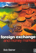 The foreign exchange and money markets : theory, practice and risk management / Bob Steiner.
