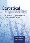 Statistical engineering : an algorithm for reducing variation in manufacturing processes / Stefan H. Steiner and R. Jock MacKay.