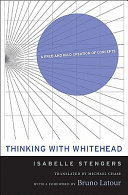 Thinking with Whitehead : a free and wild creation of concepts / Isabelle Stengers ; translated by Michael Chase ; foreword by Bruno Latour.