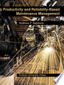 Productivity and reliability-based maintenance management / Matthew P. Stephens.