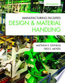 Manufacturing facilities design and material handling / Matthew P. Stephens and Fred E. Meyers.