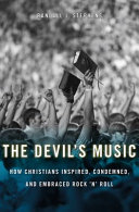 The devil's music how Christians inspired, condemned, and embraced rock 'n' roll / Randall J. Stephens.