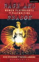 Rage and reason women playwrights on playwriting / Heidi Stephenson and Natasha Langridge.
