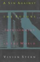 A sin against the future : imprisonment in the world / Vivien Stern.