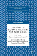 The Greco-German affair in the Euro crisis : mutual recognition lost? / Claudia Sternberg, Kira Gartzou-Katsouyanni, Kalypso Nicolaïdis.