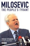Milosevic, the people's tyrant / Vidosav Stevanovic ; edited by Trude Johansson ; translated by Zlata Filipovic.
