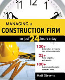 Managing a construction firm on just 24 hours a day / Matt Stevens.