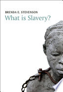 What is slavery? Brenda E. Stevenson.