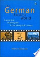 The German-speaking world : a practical introduction to sociolinguistic issues / Patrick Stevenson.