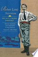Robert Louis Stevenson : his best Pacific writings / [Robert Louis Stevenson] ; selection, introduction, and commentaries by Roger Robinson ; foreword by Albert Wendt.