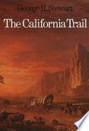 The California trail : an epic with many heroes / by Geroge R. Stewart.