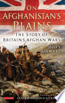 On Afghanistan's plains the story of Britain's Afghan Wars / Jules Stewart.