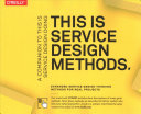 This is service design methods : a companion to This is service design doing / edited, collected, writtem, designed by Marc Stickdorn, Adam Lawrence, Markus Hormess, Jakob Schneider.