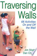 Traversing walls : 68 activities on and off the wall / Jim Stiehl, Dan Chase.
