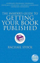 The insider's guide to getting your book published / Rachael Stock ; editors, Richard Craze, Roni Jay.