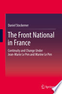 The Front National in France continuity and change under Jean-Marie Le Pen and Marine Le Pen / Daniel Stockemer.