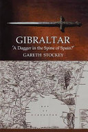 Gibraltar : 'a dagger in the spine of Spain?' / Gareth Stockey.