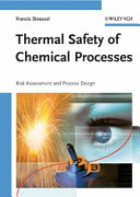 Thermal safety of chemical processes : risk assessment and process design / Francis Stoessel.